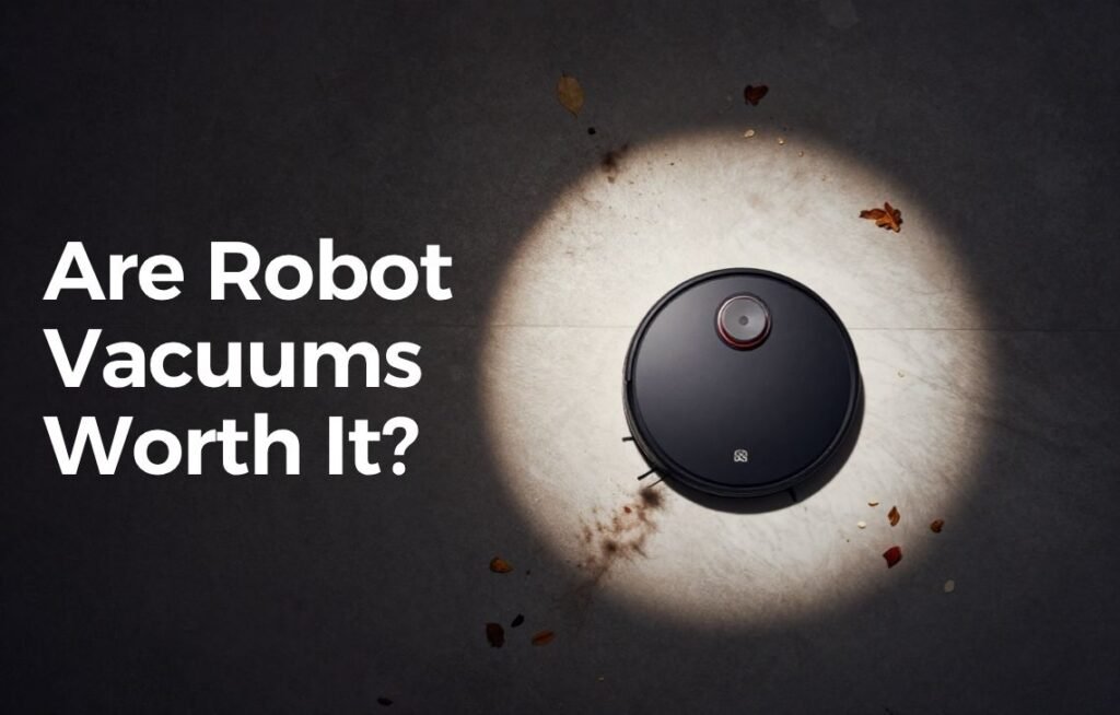 Are Robot Vacuums Worth It