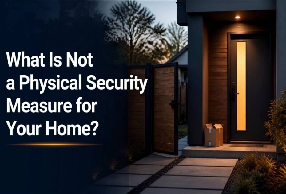 What Is Not a Physical Security Measure for Your Home (1) What Is Not a Physical Security Measure for Your Home